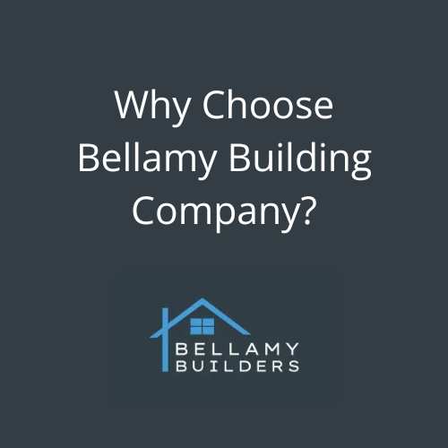 Why Choose Bellamy Building Company?